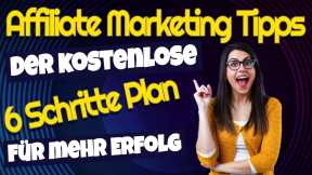 Affiliate Marketing Tipps - Affiliate Marketing Für Anfänger - 6 Schritte Plan für mehr Erfolg