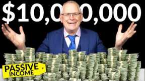 Passive Income: How I Made $10,000,000 & Beyond