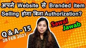 Selling Branded Product without Brand Authorization on own website? 28th Feb  Ecommerce Q&A