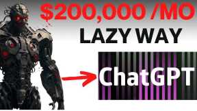 NEW Lazy Chat GPT Method Earns $200,000 Monthly (LAZIEST WAY TO MAKE MONEY ONLINE)