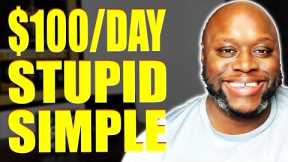 $100/Day Stupid Simple | How tT Make Money Online In 2023