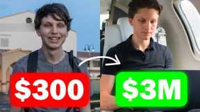How I Went From $300 To $3 Million (My Story)