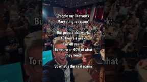People say “Network Marketing is a scam”