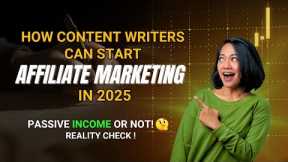 How contenr writer can start affiliate Marketing in 2025? Passive Income or Not! Reality Check