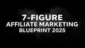 Affiliate Marketing 7 Figure Blueprint 2025 | Zero to $1M Strategy | No Experience Needed