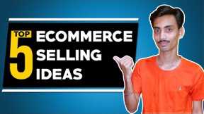 Top 5 Ecommerce Selling Ideas | Ecommerce Ideas