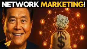 How to GET RICH With Network MARKETING! | Robert Kiyosaki