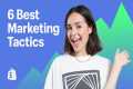 6 HIGHLY EFFECTIVE Marketing Tactics