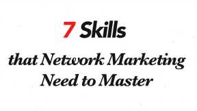 7 Skills that Network Marketing Need to Learn & Master