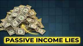Passive Income Is NOT What They're Selling You