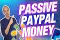 7 Passive Ways to Earn PayPal Money